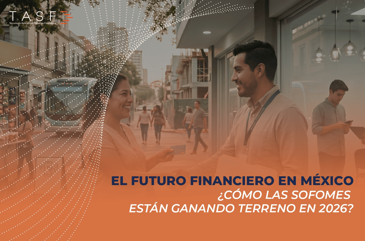 EL FUTURO FINANCIERO EN MÉXICO: ¿CÓMO LAS SOFOMES ESTÁN GANANDO TERRENO EN 2026?