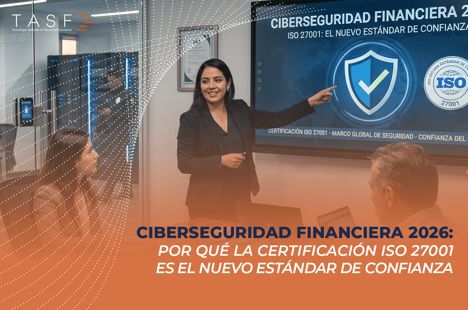 Ciberseguridad Financiera 2026:   Por qué la certificación ISO 27001 es el nuevo estándar de confianza