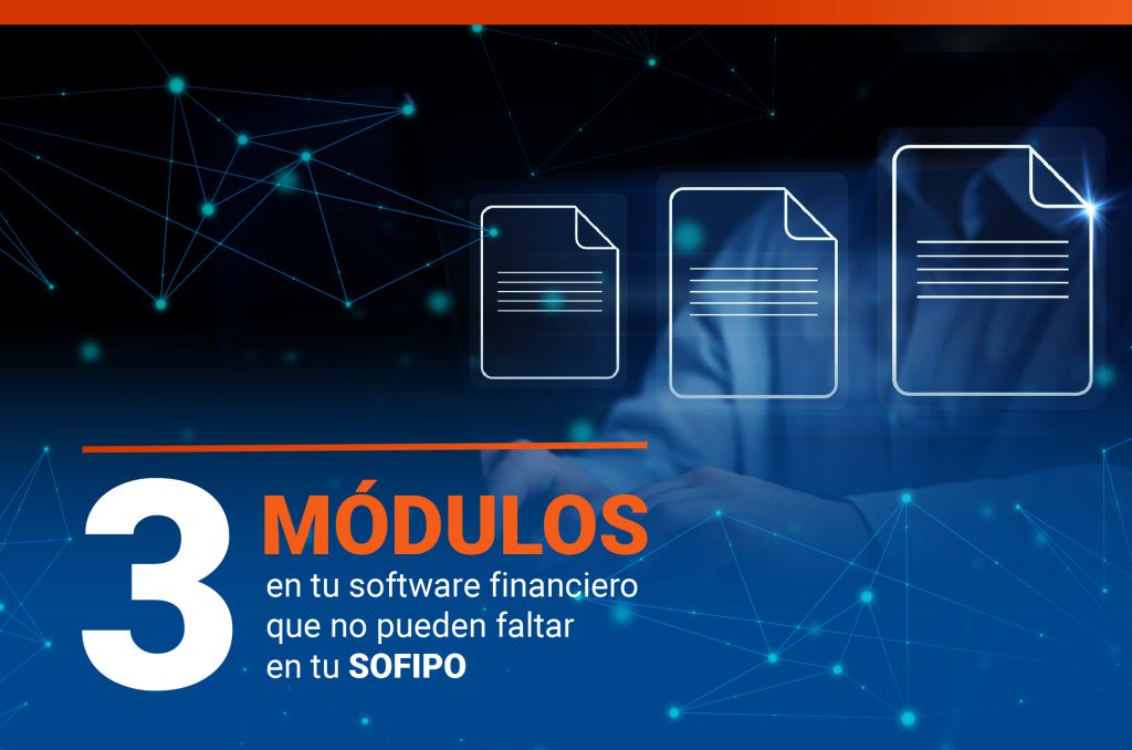3 módulos en tu software financiero que no pueden faltar en tu SOFIPO