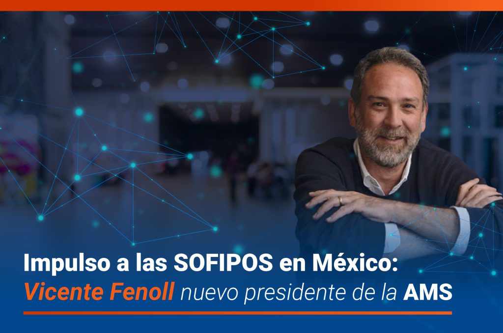 Impulso a las SOFIPOS en México: Vicente Fenoll nuevo presidente de la AMS